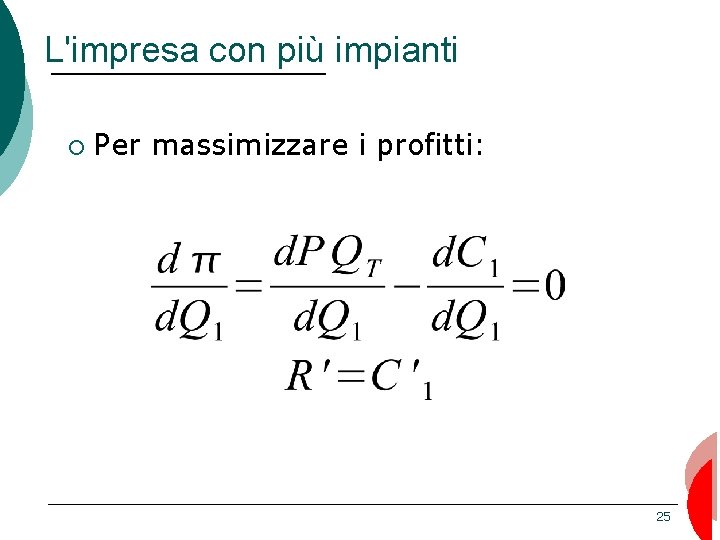 L'impresa con più impianti ¡ Per massimizzare i profitti: 25 