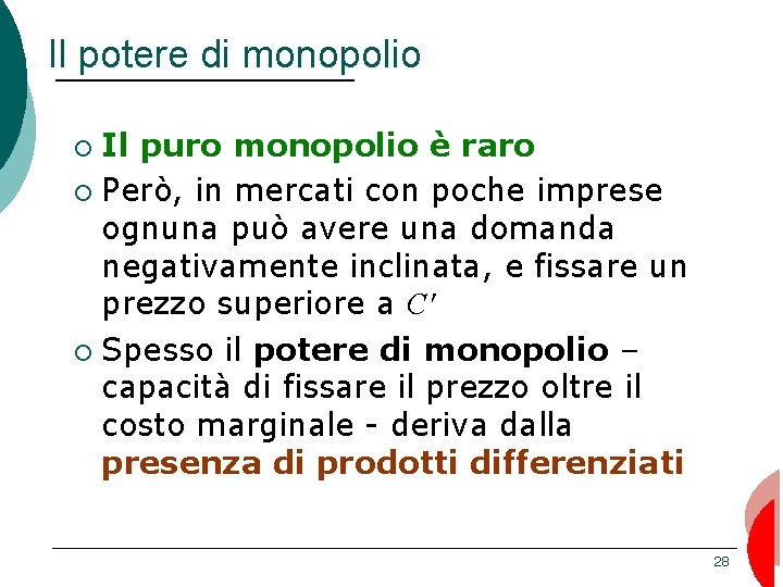 Il potere di monopolio Il puro monopolio è raro ¡ Però, in mercati con