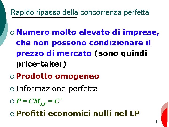 Rapido ripasso della concorrenza perfetta ¡ Numero molto elevato di imprese, che non possono