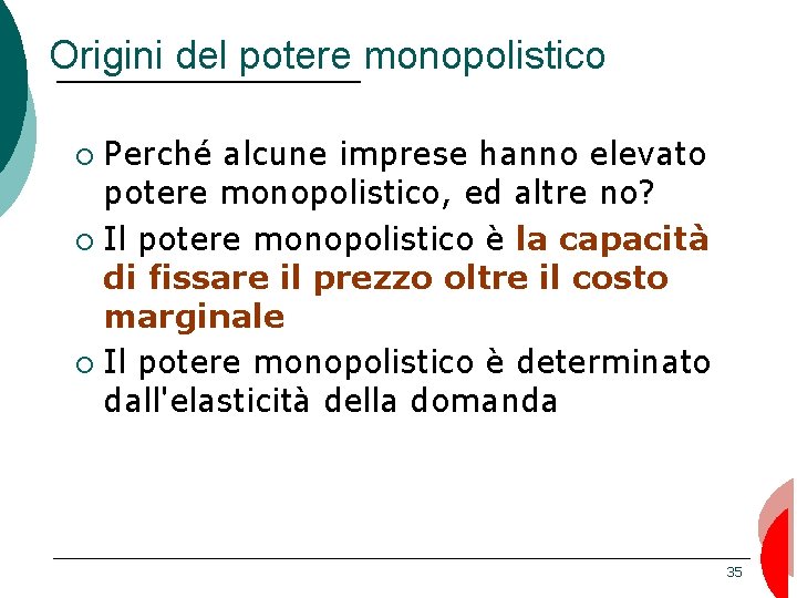 Origini del potere monopolistico Perché alcune imprese hanno elevato potere monopolistico, ed altre no?