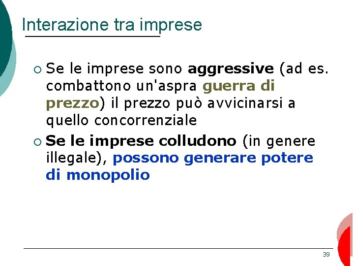 Interazione tra imprese Se le imprese sono aggressive (ad es. combattono un'aspra guerra di