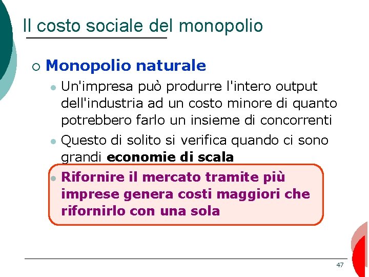 Il costo sociale del monopolio ¡ Monopolio naturale Un'impresa può produrre l'intero output dell'industria