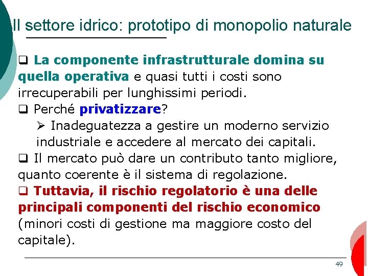 Il settore idrico: prototipo di monopolio naturale q La componente infrastrutturale domina su quella