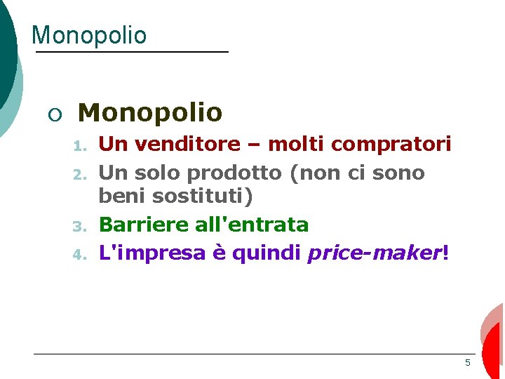 Monopolio ¡ Monopolio 1. 2. 3. 4. Un venditore – molti compratori Un solo