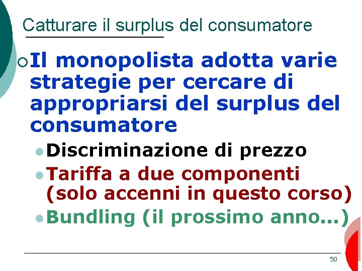 Catturare il surplus del consumatore ¡ Il monopolista adotta varie strategie per cercare di