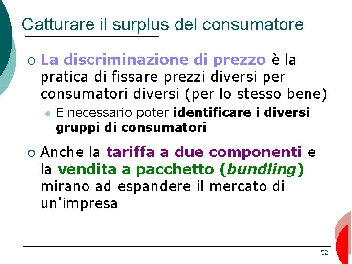 Catturare il surplus del consumatore ¡ La discriminazione di prezzo è la pratica di