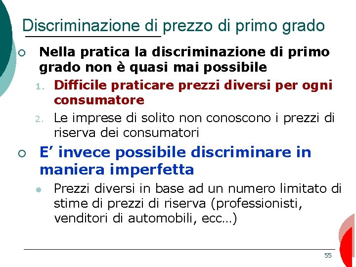 Discriminazione di prezzo di primo grado ¡ ¡ Nella pratica la discriminazione di primo