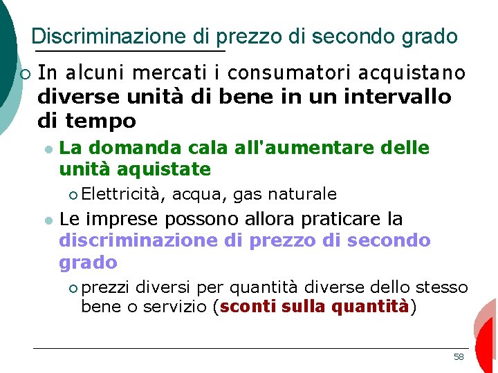 Discriminazione di prezzo di secondo grado ¡ In alcuni mercati i consumatori acquistano diverse