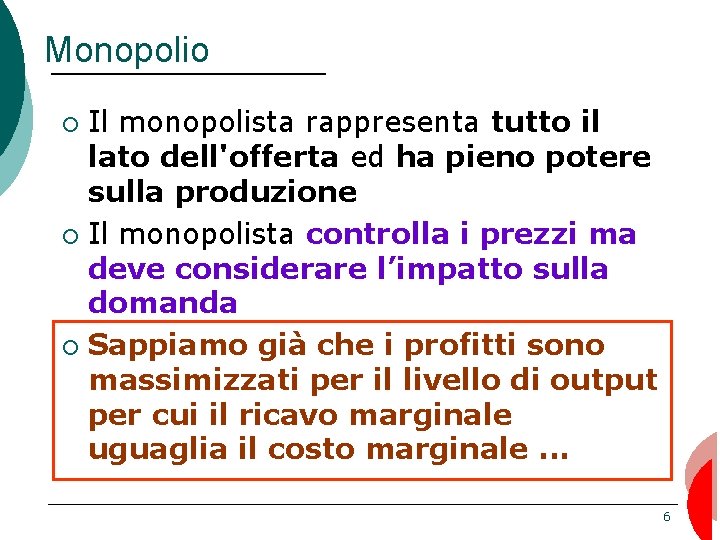 Monopolio Il monopolista rappresenta tutto il lato dell'offerta ed ha pieno potere sulla produzione