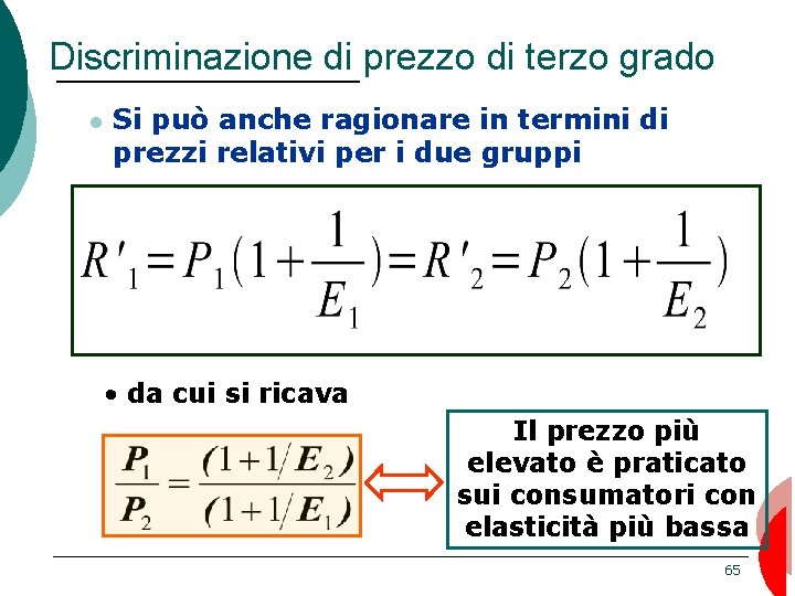 Discriminazione di prezzo di terzo grado Si può anche ragionare in termini di prezzi