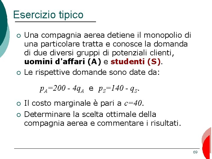 Esercizio tipico ¡ ¡ Una compagnia aerea detiene il monopolio di una particolare tratta