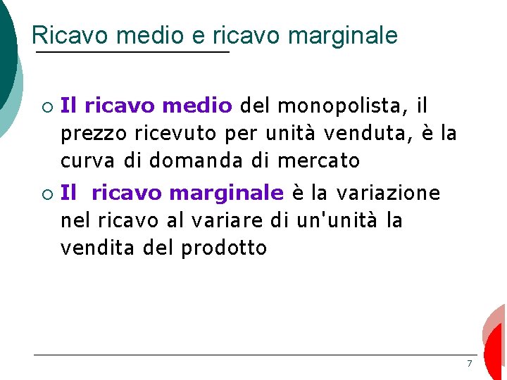 Ricavo medio e ricavo marginale ¡ ¡ Il ricavo medio del monopolista, il prezzo