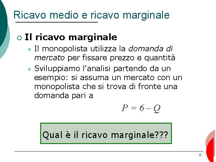 Ricavo medio e ricavo marginale ¡ Il ricavo marginale Il monopolista utilizza la domanda