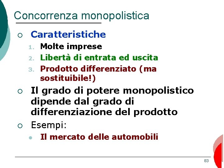 Concorrenza monopolistica ¡ Caratteristiche 1. 2. 3. ¡ ¡ Molte imprese Libertà di entrata