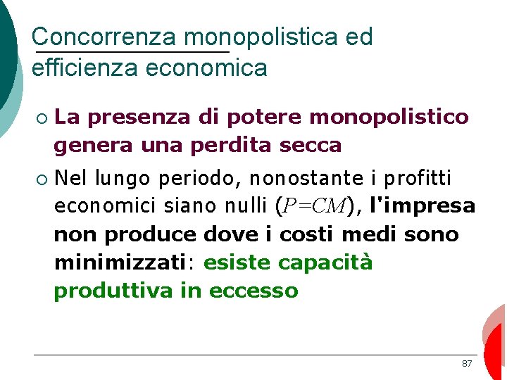 Concorrenza monopolistica ed efficienza economica ¡ ¡ La presenza di potere monopolistico genera una