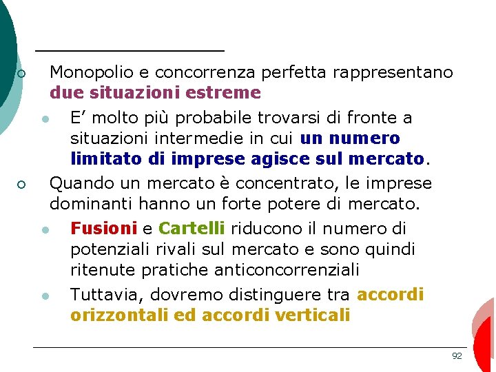 ¡ ¡ Monopolio e concorrenza perfetta rappresentano due situazioni estreme E’ molto più probabile