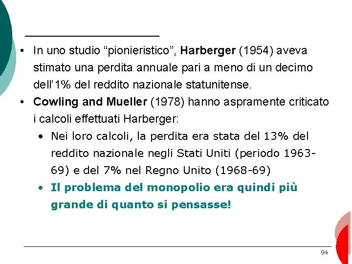  • In uno studio “pionieristico”, Harberger (1954) aveva stimato una perdita annuale pari