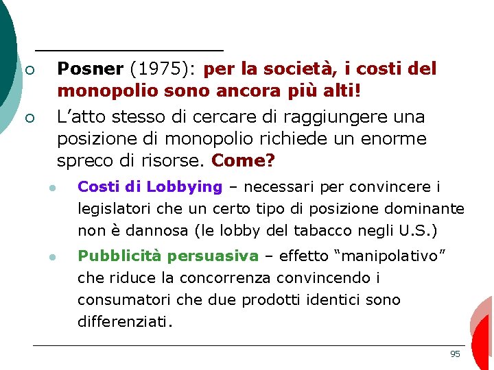 ¡ Posner (1975): per la società, i costi del monopolio sono ancora più alti!
