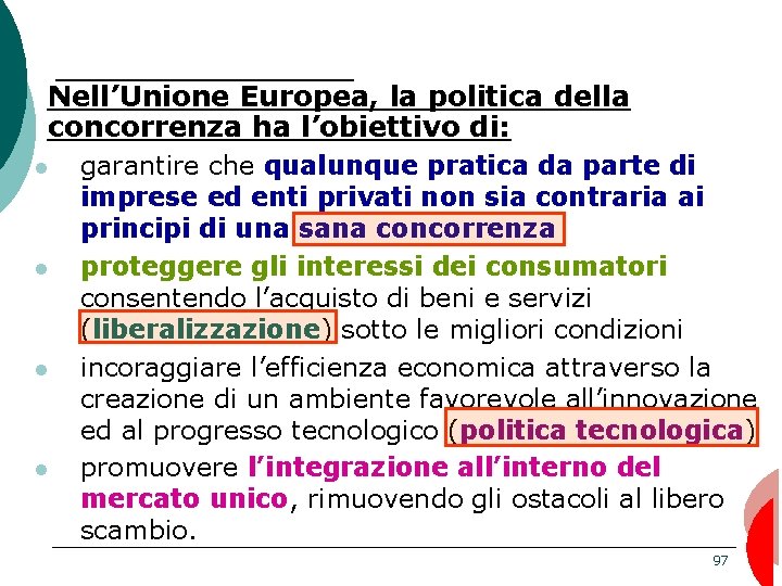 Nell’Unione Europea, la politica della concorrenza ha l’obiettivo di: garantire che qualunque pratica da