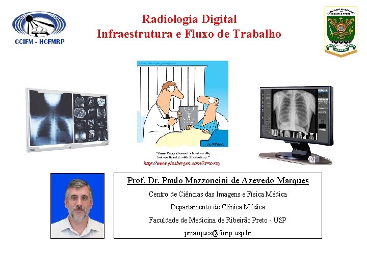 Radiologia Digital Infraestrutura e Fluxo de Trabalho http: //www. glasbergen. com/? s=x-ray Prof. Dr.