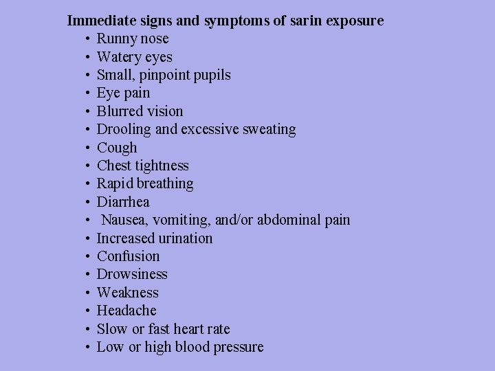 Immediate signs and symptoms of sarin exposure • Runny nose • Watery eyes •