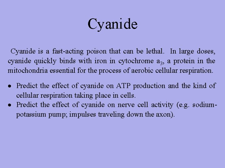 Cyanide is a fast-acting poison that can be lethal. In large doses, cyanide quickly