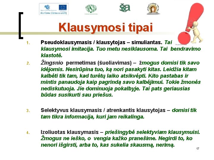 Klausymosi tipai 1. 2. Pseudoklausymasis / klausytojas – simuliantas. Tai klausymosi imitacija. Tuo metu