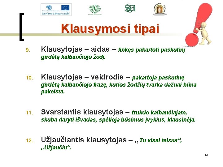 Klausymosi tipai 9. Klausytojas – aidas – linkęs pakartoti paskutinį girdėtą kalbančiojo žodį. 10.