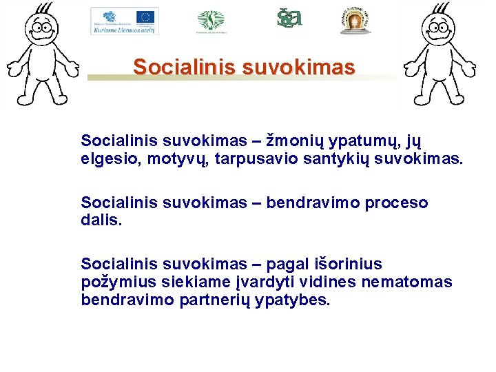 Socialinis suvokimas – žmonių ypatumų, jų elgesio, motyvų, tarpusavio santykių suvokimas. Socialinis suvokimas –