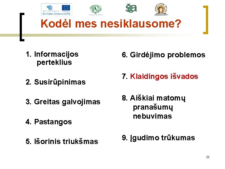 Kodėl mes nesiklausome? 1. Informacijos perteklius 2. Susirūpinimas 3. Greitas galvojimas 4. Pastangos 5.