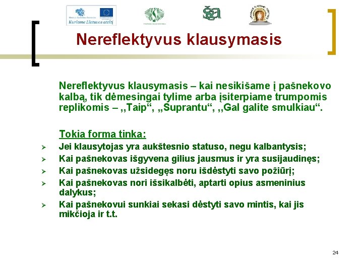 Nereflektyvus klausymasis – kai nesikišame į pašnekovo kalbą, tik dėmesingai tylime arba įsiterpiame trumpomis