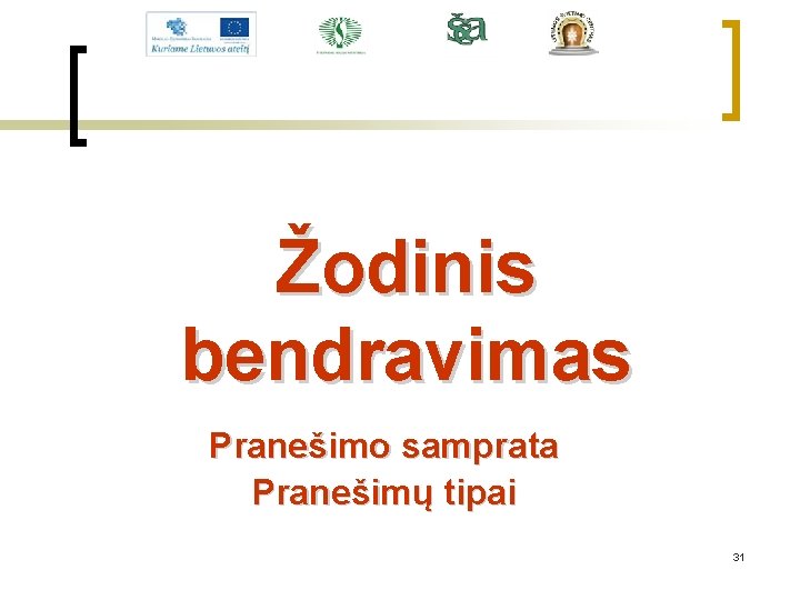 Žodinis bendravimas Pranešimo samprata Pranešimų tipai 31 