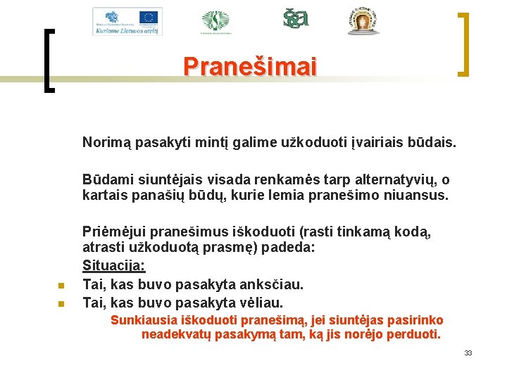 Pranešimai Norimą pasakyti mintį galime užkoduoti įvairiais būdais. Būdami siuntėjais visada renkamės tarp alternatyvių,