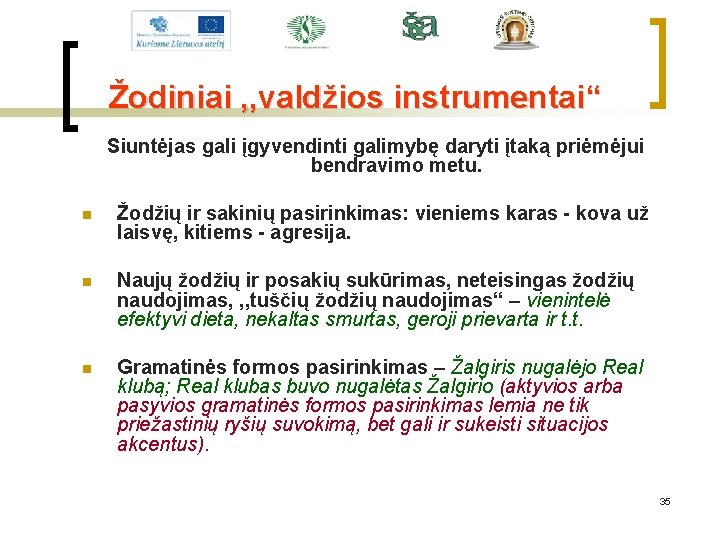 Žodiniai , , valdžios instrumentai“ Siuntėjas gali įgyvendinti galimybę daryti įtaką priėmėjui bendravimo metu.
