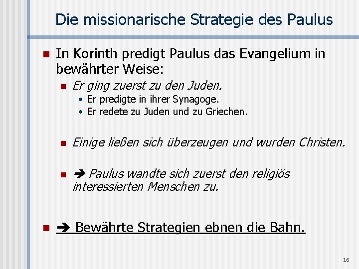 Die missionarische Strategie des Paulus n In Korinth predigt Paulus das Evangelium in bewährter