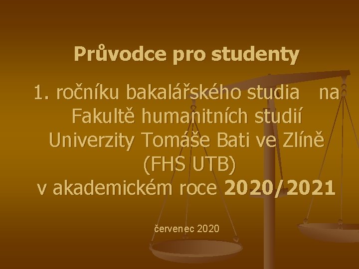 Průvodce pro studenty 1. ročníku bakalářského studia na Fakultě humanitních studií Univerzity Tomáše Bati