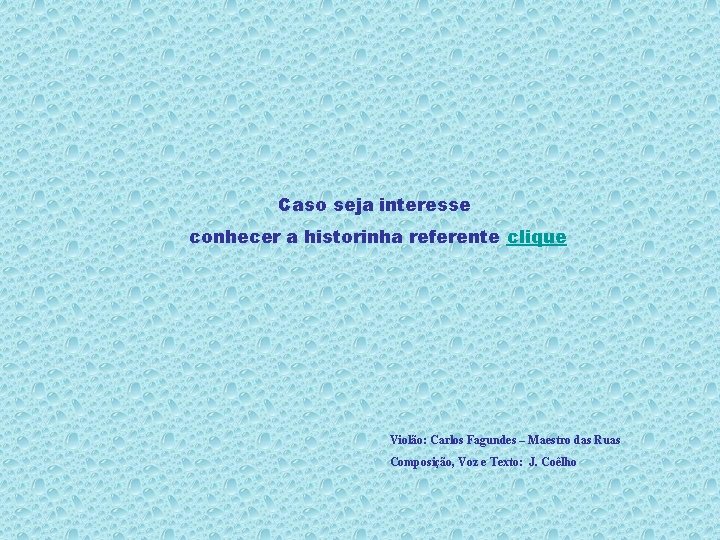 Caso seja interesse conhecer a historinha referente clique Violão: Carlos Fagundes – Maestro das