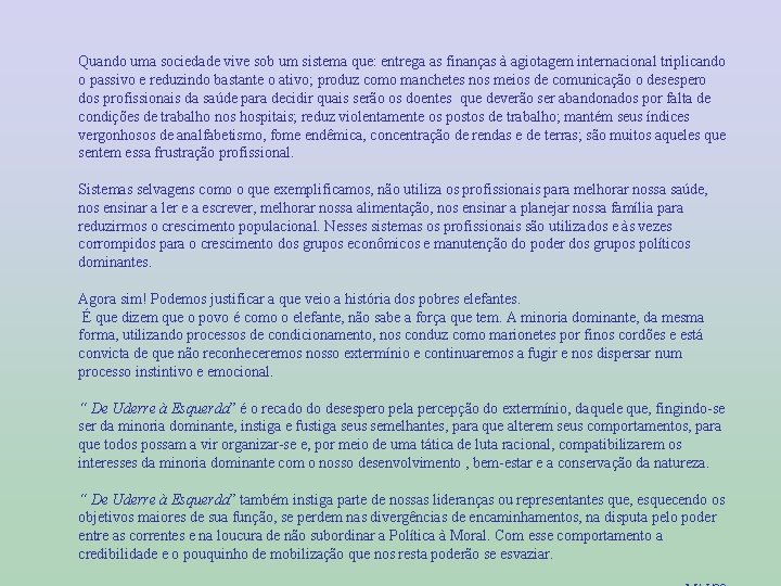 Quando uma sociedade vive sob um sistema que: entrega as finanças à agiotagem internacional