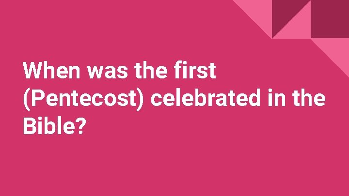 When was the first (Pentecost) celebrated in the Bible? 