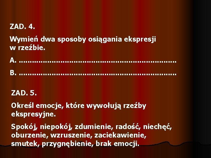 ZAD. 4. Wymień dwa sposoby osiągania ekspresji w rzeźbie. A. . . . .