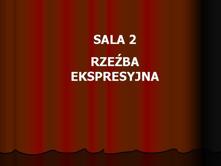 SALA 2 RZEŹBA EKSPRESYJNA 