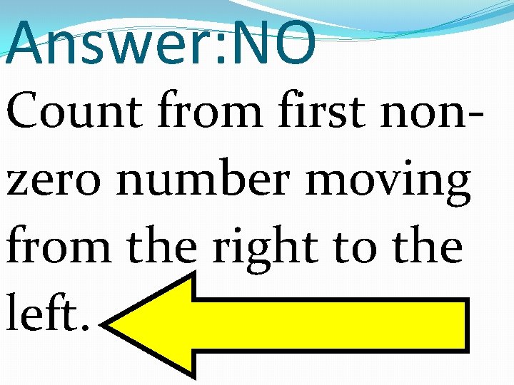 Answer: NO Count from first nonzero number moving from the right to the left.
