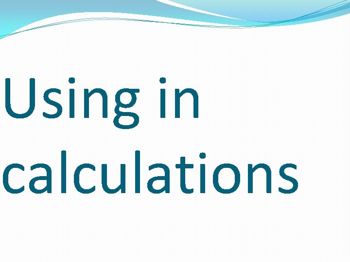 Using in calculations 