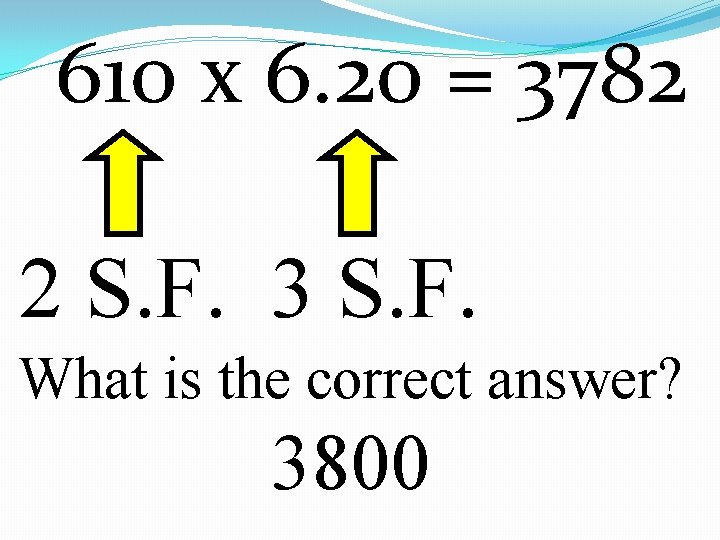 610 x 6. 20 = 3782 2 S. F. 3 S. F. What is