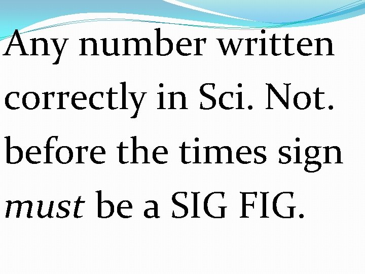 Any number written correctly in Sci. Not. before the times sign must be a