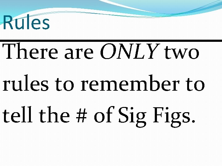 Rules There are ONLY two rules to remember to tell the # of Sig