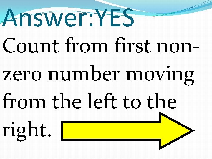Answer: YES Count from first nonzero number moving from the left to the right.