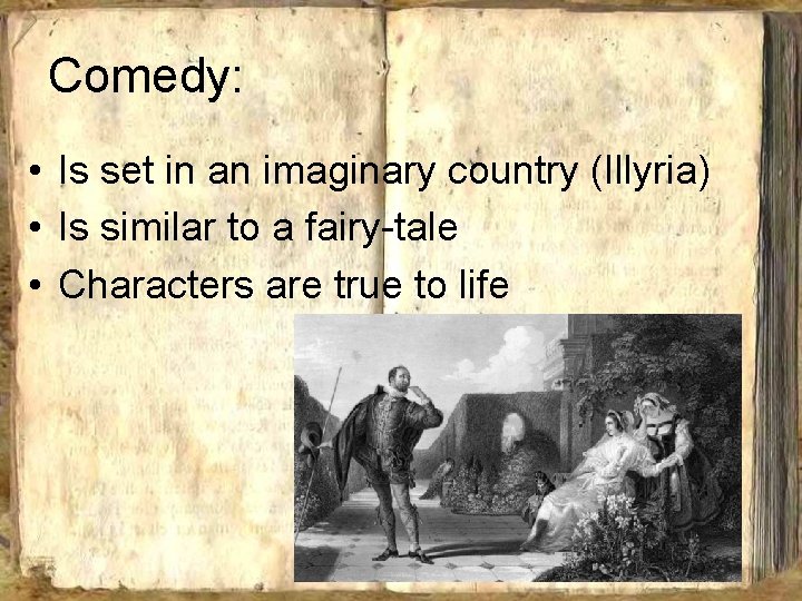 Comedy: • Is set in an imaginary country (Illyria) • Is similar to a