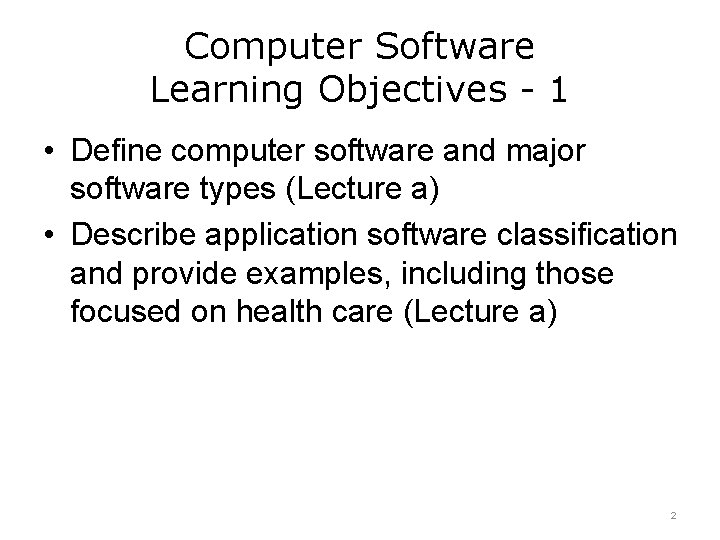 Computer Software Learning Objectives - 1 • Define computer software and major software types