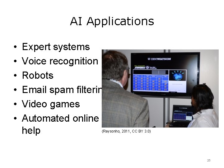 AI Applications • • • Expert systems Voice recognition Robots Email spam filtering Video